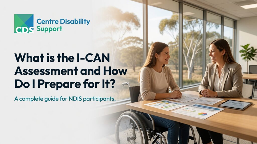 Professional healthcare marketing banner for an NDIS article titled "What is the I-CAN Assessment and How Do I Prepare for It?" An Australian NDIS participant sitting confidently with a support coordinator during an assessment preparation meeting in a bright, modern, welcoming environment.